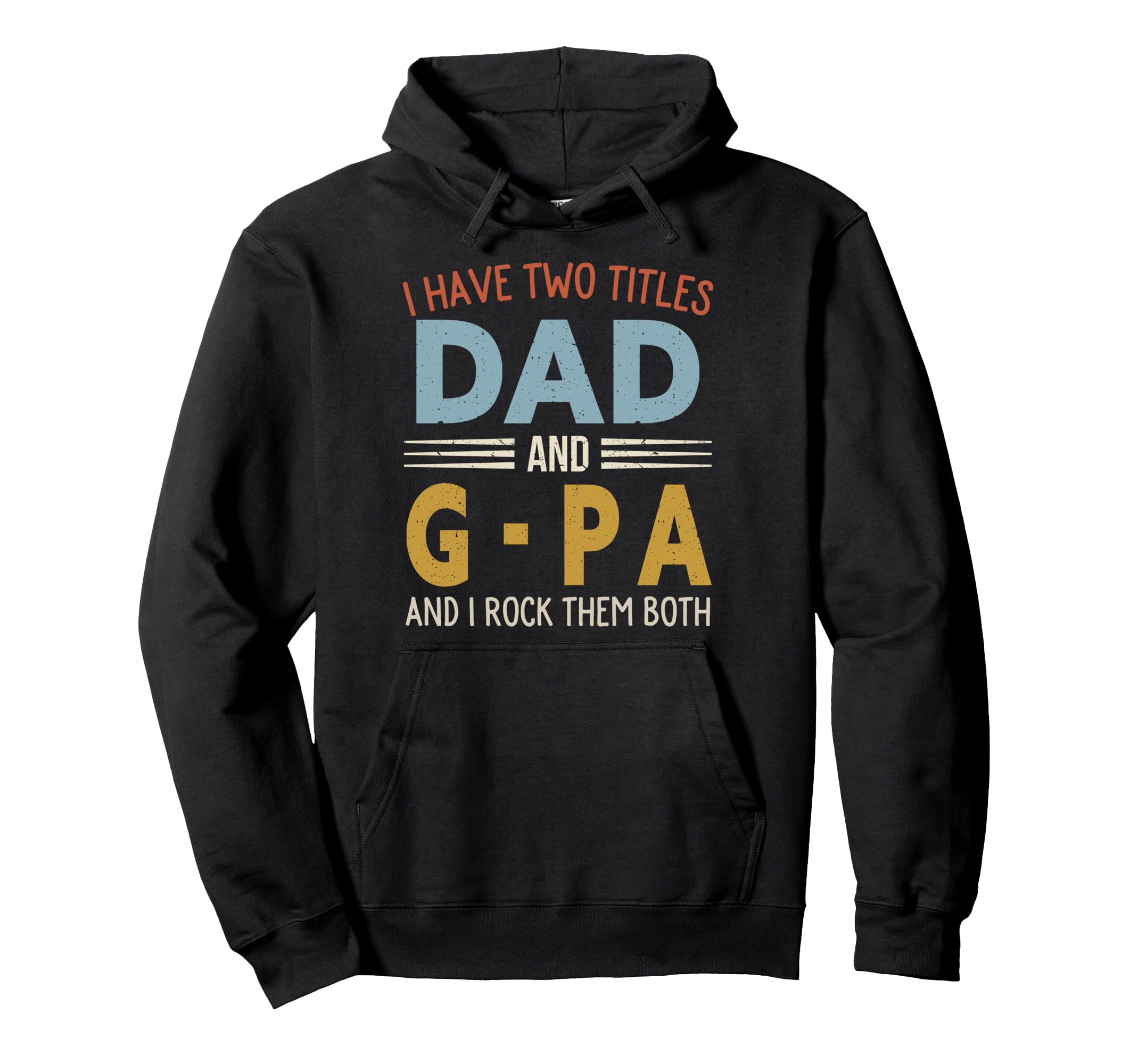 I Have Two Titles Dad And G Pa Fathers Day Hoodie - Unique Graphic Unisex - T-Shirt, Sweatshirt, Hoodie