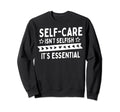 Self Care Isnt Selfish Sweatshirt - Casual Everyday Wear Men Women - T-Shirt, Sweatshirt, Hoodie