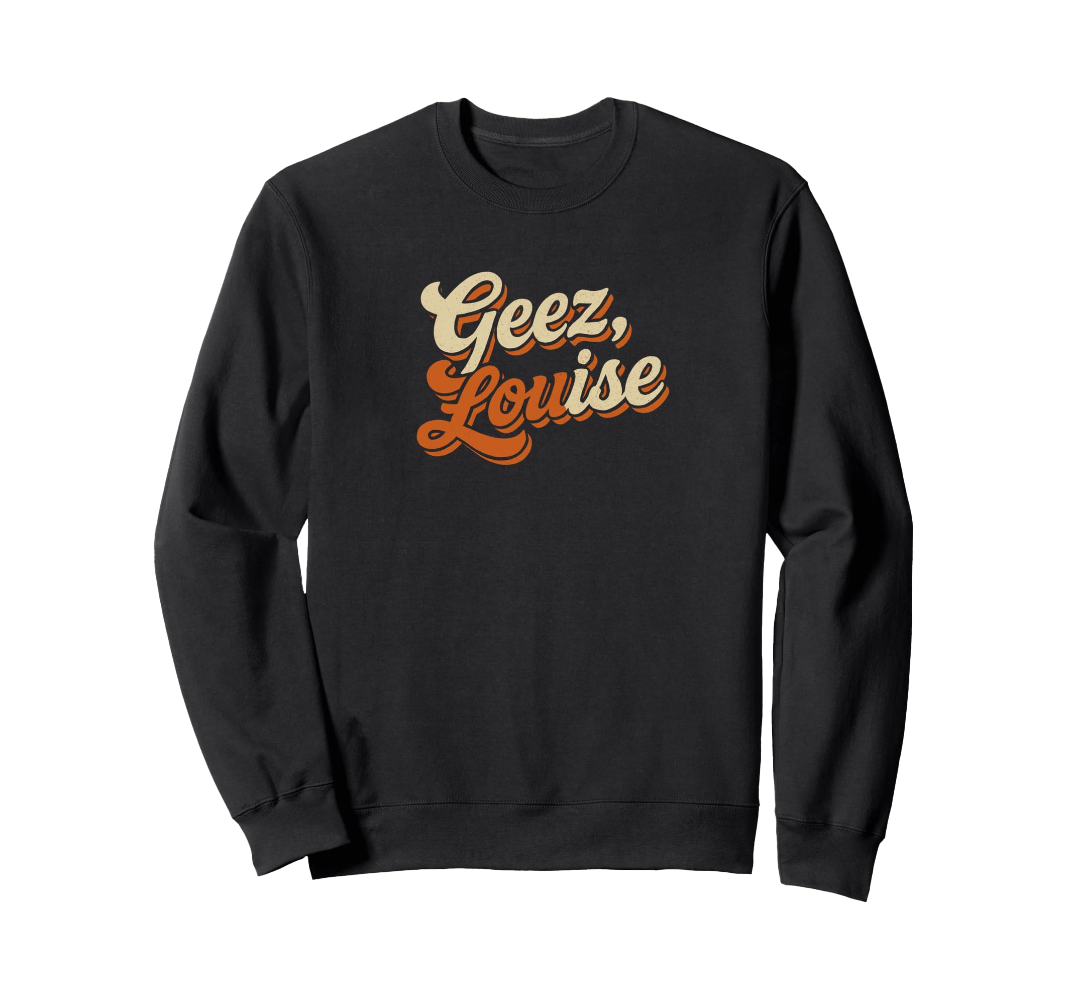 Geez Louise Funny Typography Sweatshirt - Novelty Apparel for Adults - T-Shirt, Sweatshirt, Hoodie