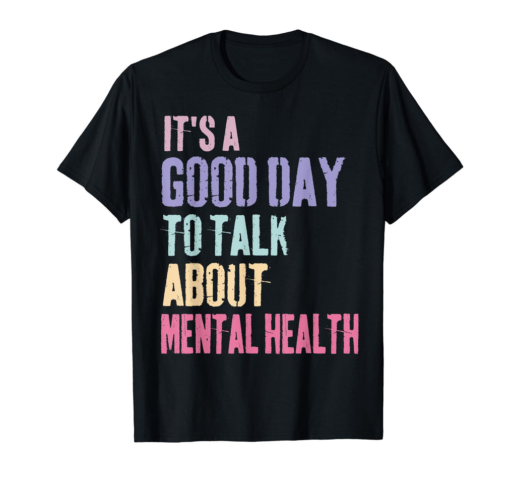 Its Good Day To Talk About Mental T-Shirt - Custom Art Print Men Women - T-Shirt, Sweatshirt, Hoodie