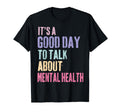 Its Good Day To Talk About Mental T-Shirt - Custom Art Print Men Women - T-Shirt, Sweatshirt, Hoodie