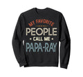 My Favorite People Call Me Papa Ray Sweatshirt - Custom Art Print Unisex - T-Shirt, Sweatshirt, Hoodie