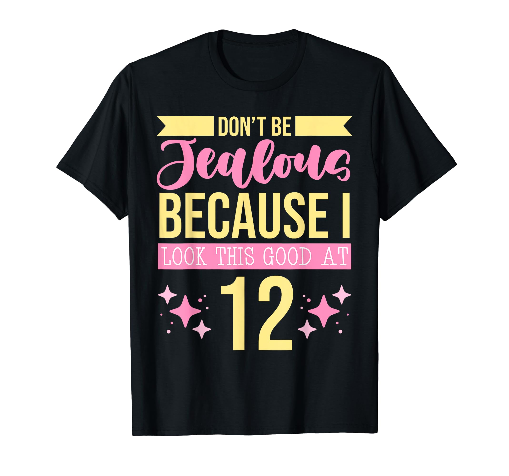 Dont Be Jealous Because I This Good 12 T-Shirt - Novelty Apparel Unisex - T-Shirt, Sweatshirt, Hoodie