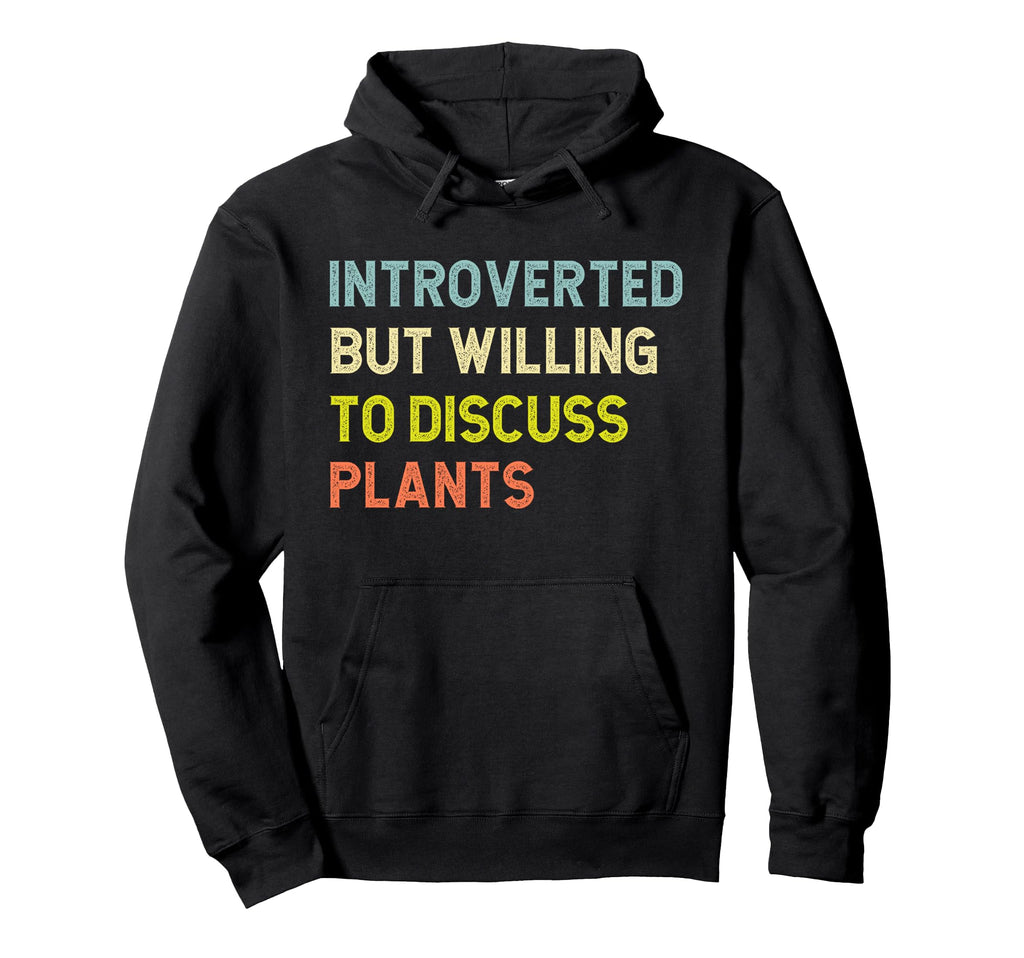 Introverted But Willing To Discuss Plants Hoodie - Custom Art Print Unisex - T-Shirt, Sweatshirt, Hoodie