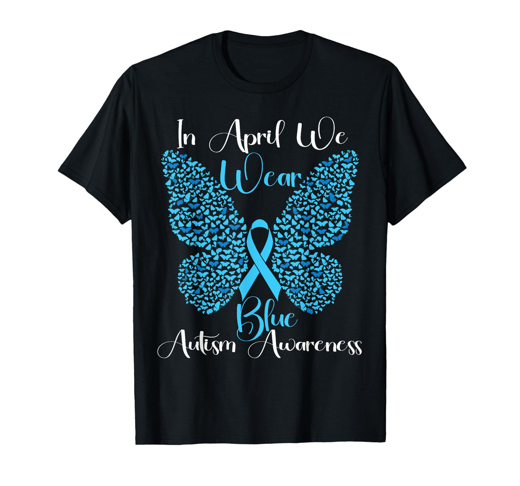 April We Wear Blue Butterfly Autism T-Shirt - Novelty Apparel Unisex - T-Shirt, Sweatshirt, Hoodie