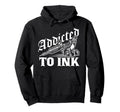 Addicted To Ink Tattoo Lover Tattoo Hoodie - Minimalist Print Men Women - T-Shirt, Sweatshirt, Hoodie