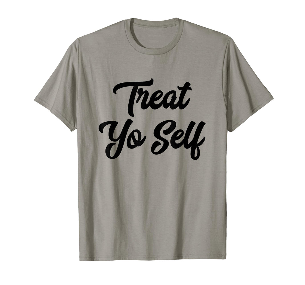 Treat Yo Self Gift T-Shirt - Novelty Apparel Unisex - T-Shirt, Sweatshirt, Hoodie