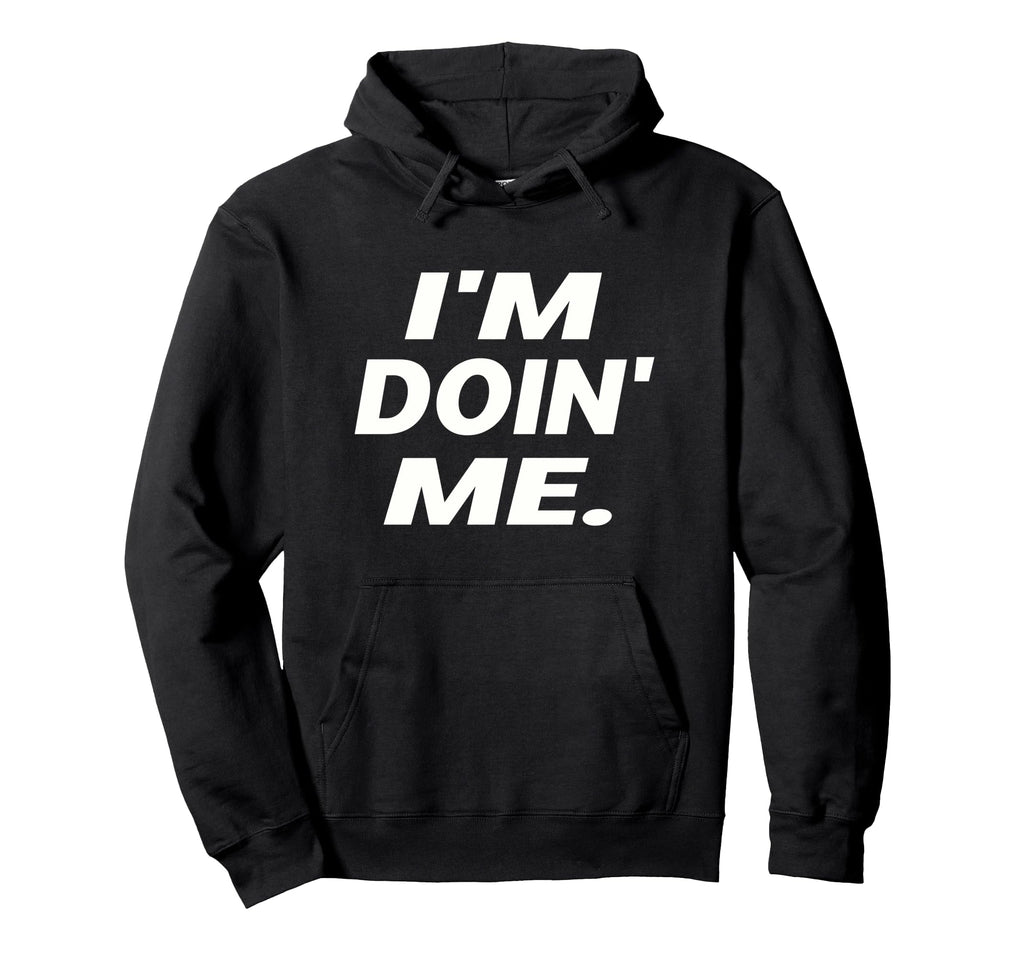 Im Doing Me Self Care Large Bold White Text Hoodie - Graphic Print Unisex - T-Shirt, Sweatshirt, Hoodie
