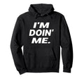 Im Doing Me Self Care Large Bold White Text Hoodie - Graphic Print Unisex - T-Shirt, Sweatshirt, Hoodie
