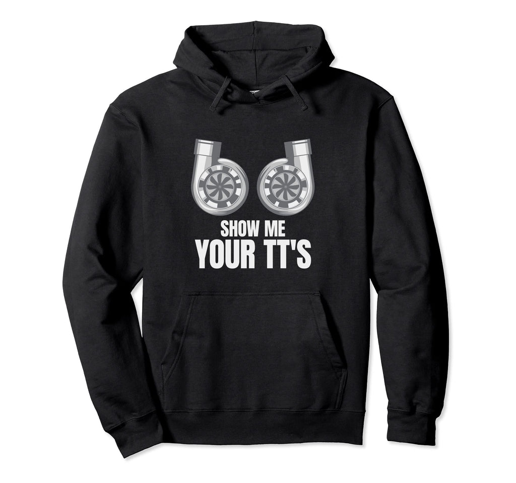 Show Me Your Tts Racecar Turbo Wheel Hoodie - Fun Novelty Design Unisex - T-Shirt, Sweatshirt, Hoodie
