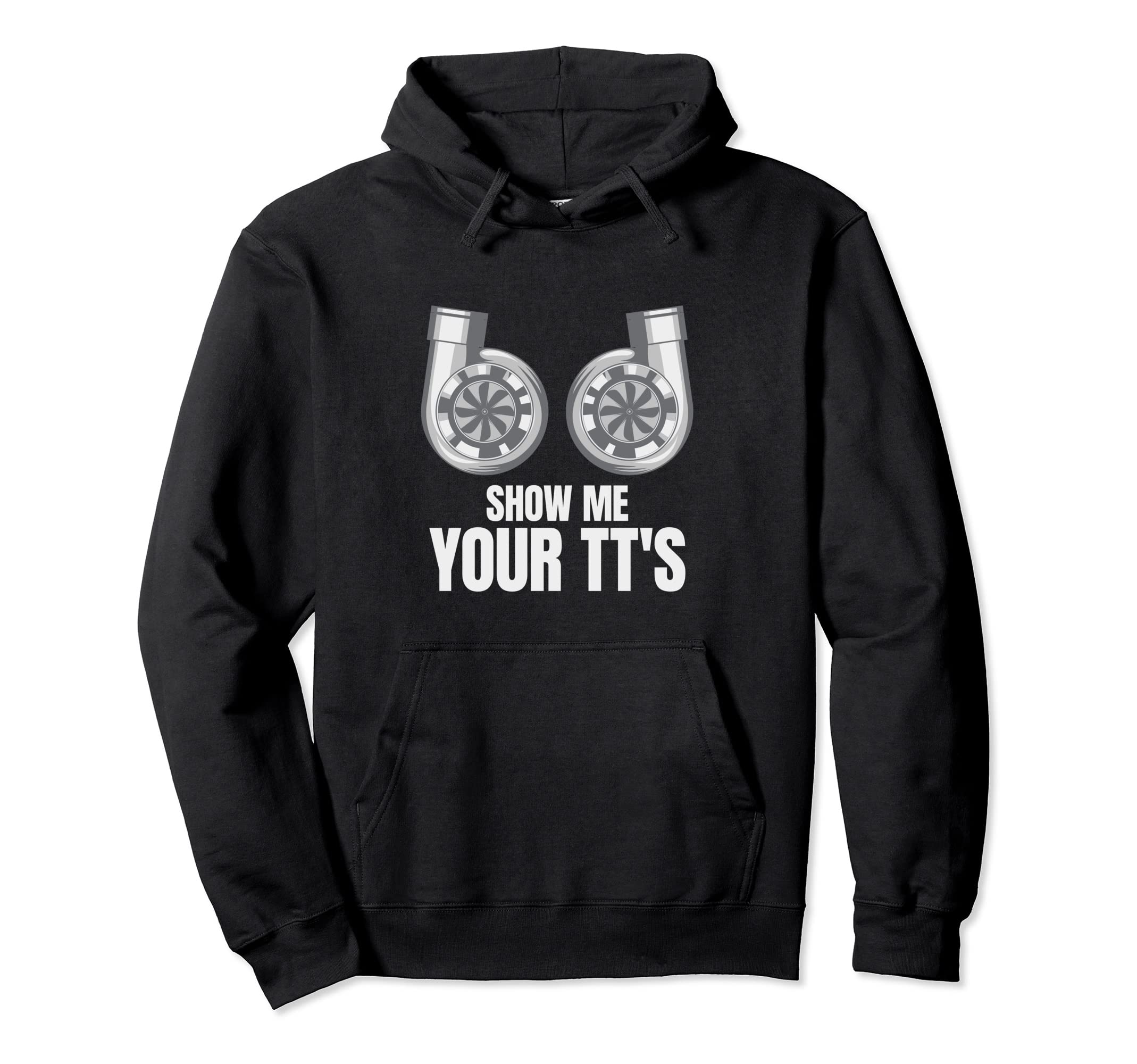 Show Me Your Tts Racecar Turbo Wheel Hoodie - Fun Novelty Design Unisex - T-Shirt, Sweatshirt, Hoodie