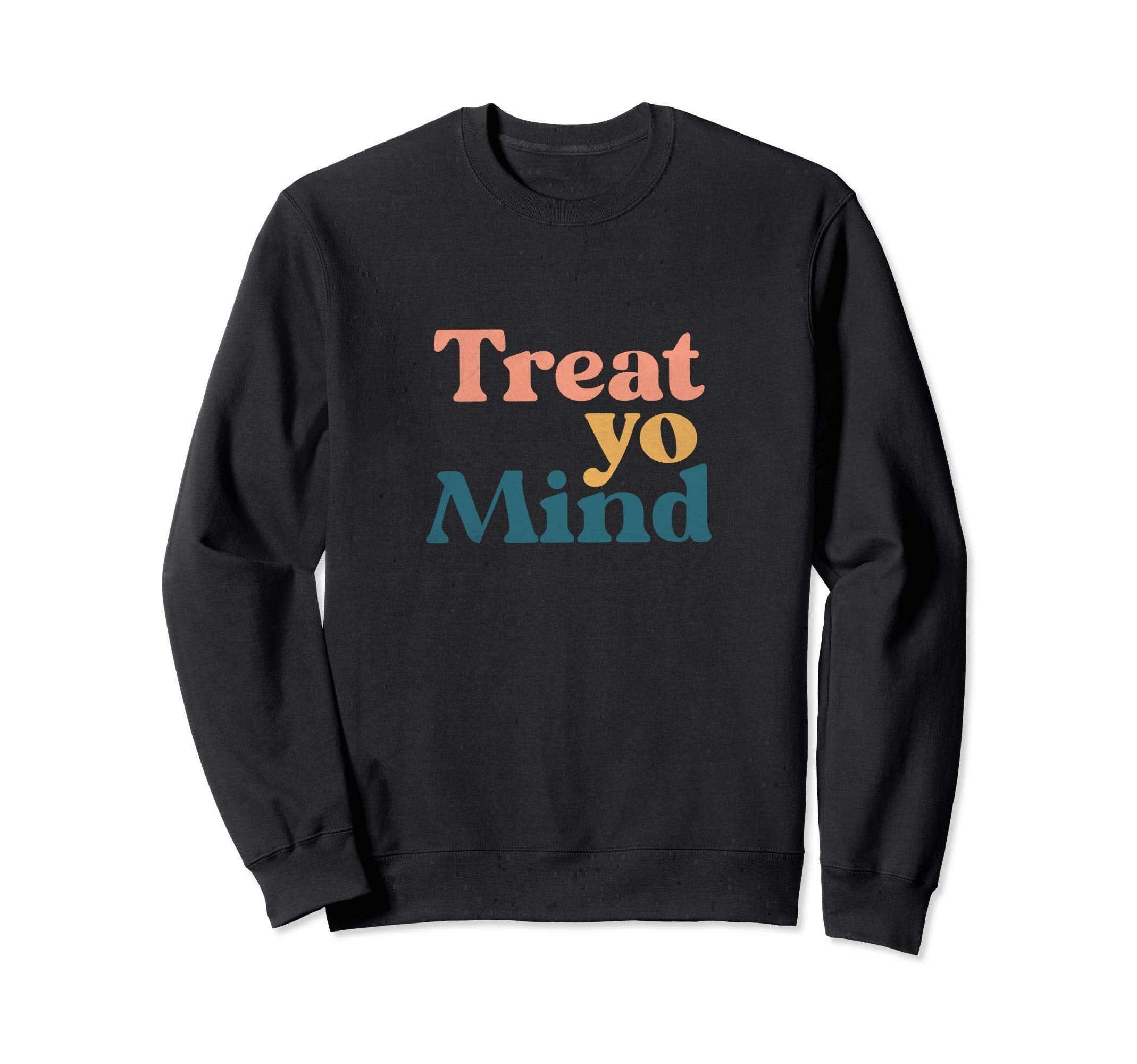 Treat Yo Mind Mental Health Sweatshirt - Trendy Graphic for Adults - T-Shirt, Sweatshirt, Hoodie