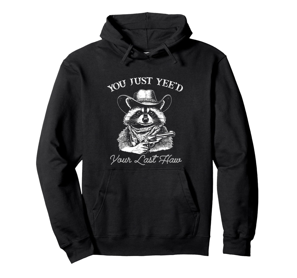 Funny You Just Yeed Your Last Haw Hoodie - Minimalist Print for Adults - T-Shirt, Sweatshirt, Hoodie