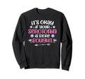 Its Okay If Your Serotonin Is Store Sweatshirt - Novelty Apparel Men Women - T-Shirt, Sweatshirt, Hoodie