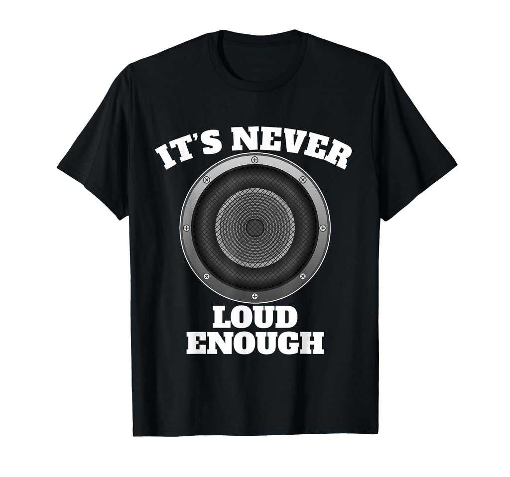 Funny Its Never Loud Enough Car T-Shirt - Aesthetic Graphic Men Women - T-Shirt, Sweatshirt, Hoodie