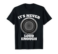 Funny Its Never Loud Enough Car T-Shirt - Aesthetic Graphic Men Women - T-Shirt, Sweatshirt, Hoodie