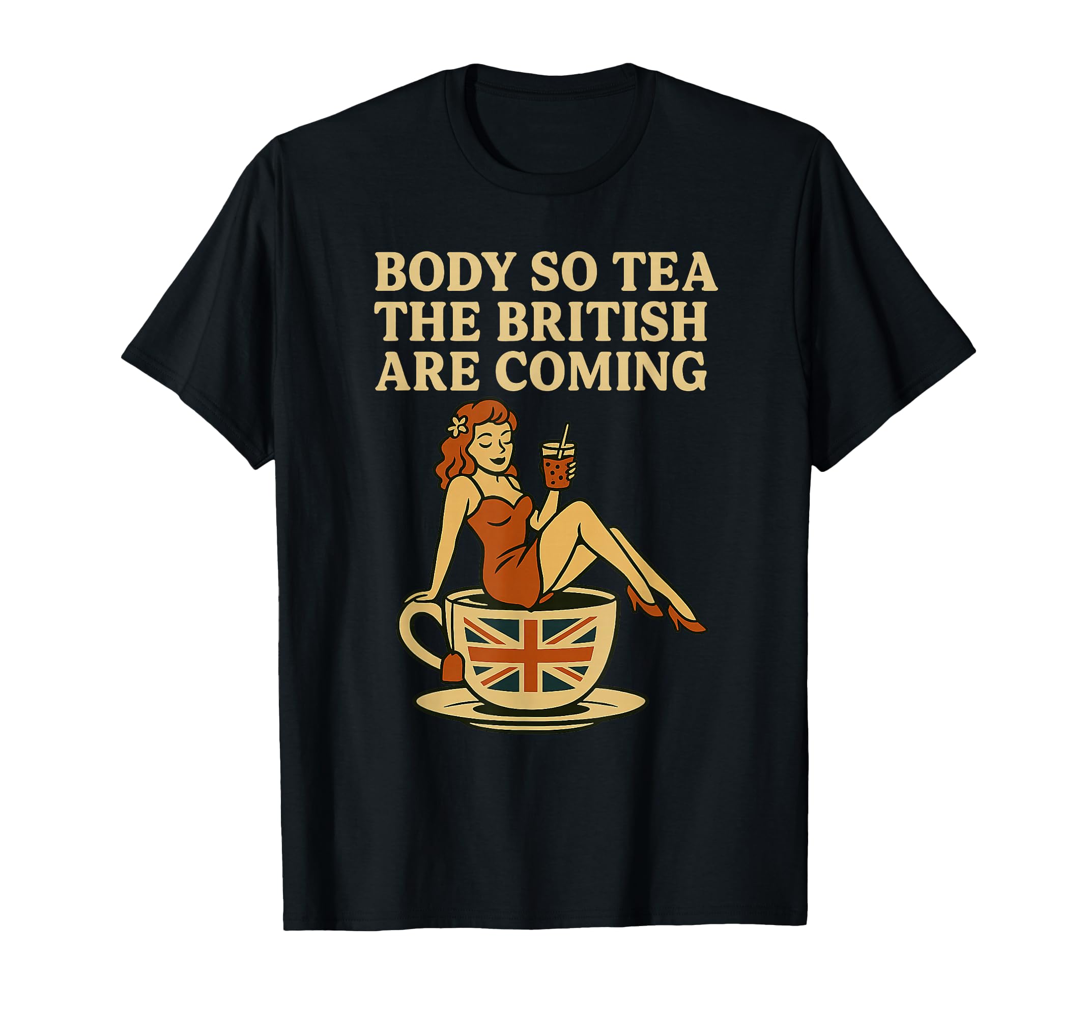 Body So Tea British Are Coming T-Shirt - Custom Art Print for Adults - T-Shirt, Sweatshirt, Hoodie