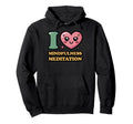 I Love Mindfulness Meditation Hoodie - Trendy Graphic Men Women - T-Shirt, Sweatshirt, Hoodie