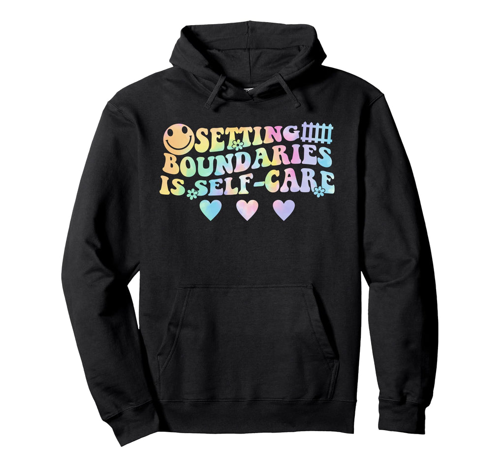 Setting Boundaries Is Self Care Hoodie - Streetwear Style Unisex - T-Shirt, Sweatshirt, Hoodie