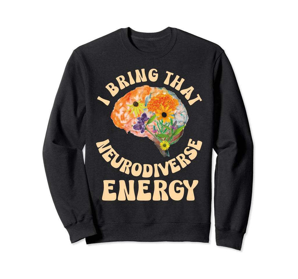 Neurodiverse Energy Autism Awareness Sweatshirt - Novelty Apparel Unisex - T-Shirt, Sweatshirt, Hoodie