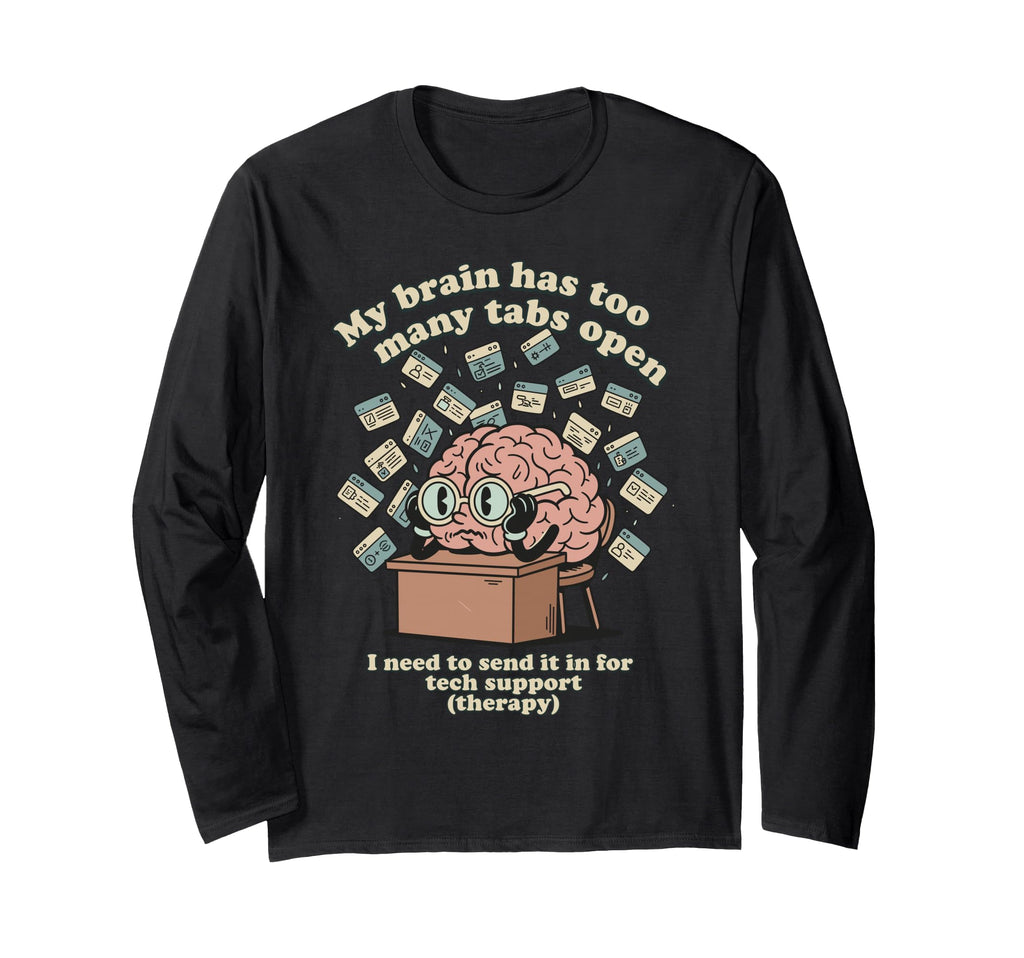 Brain Too Many Tabs Open Overthinker T-Shirt - Graphic Print Unisex - T-Shirt, Sweatshirt, Hoodie