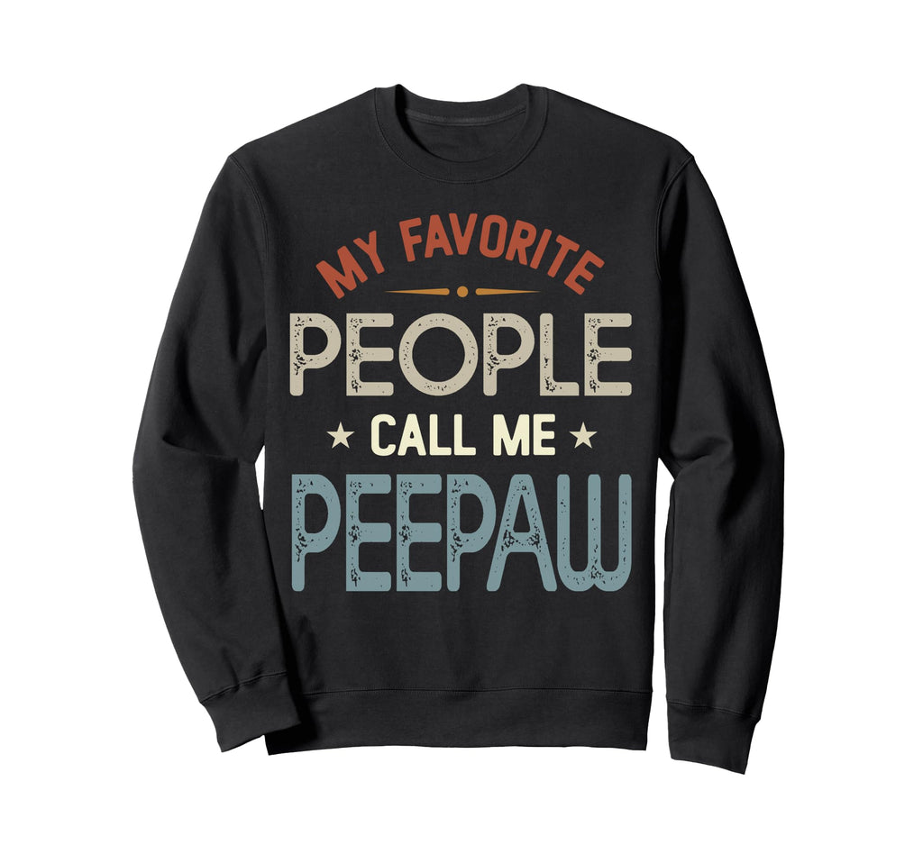 My Favorite People Call Me Peepaw Sweatshirt - Fun Novelty Design Unisex - T-Shirt, Sweatshirt, Hoodie