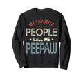 My Favorite People Call Me Peepaw Sweatshirt - Fun Novelty Design Unisex - T-Shirt, Sweatshirt, Hoodie