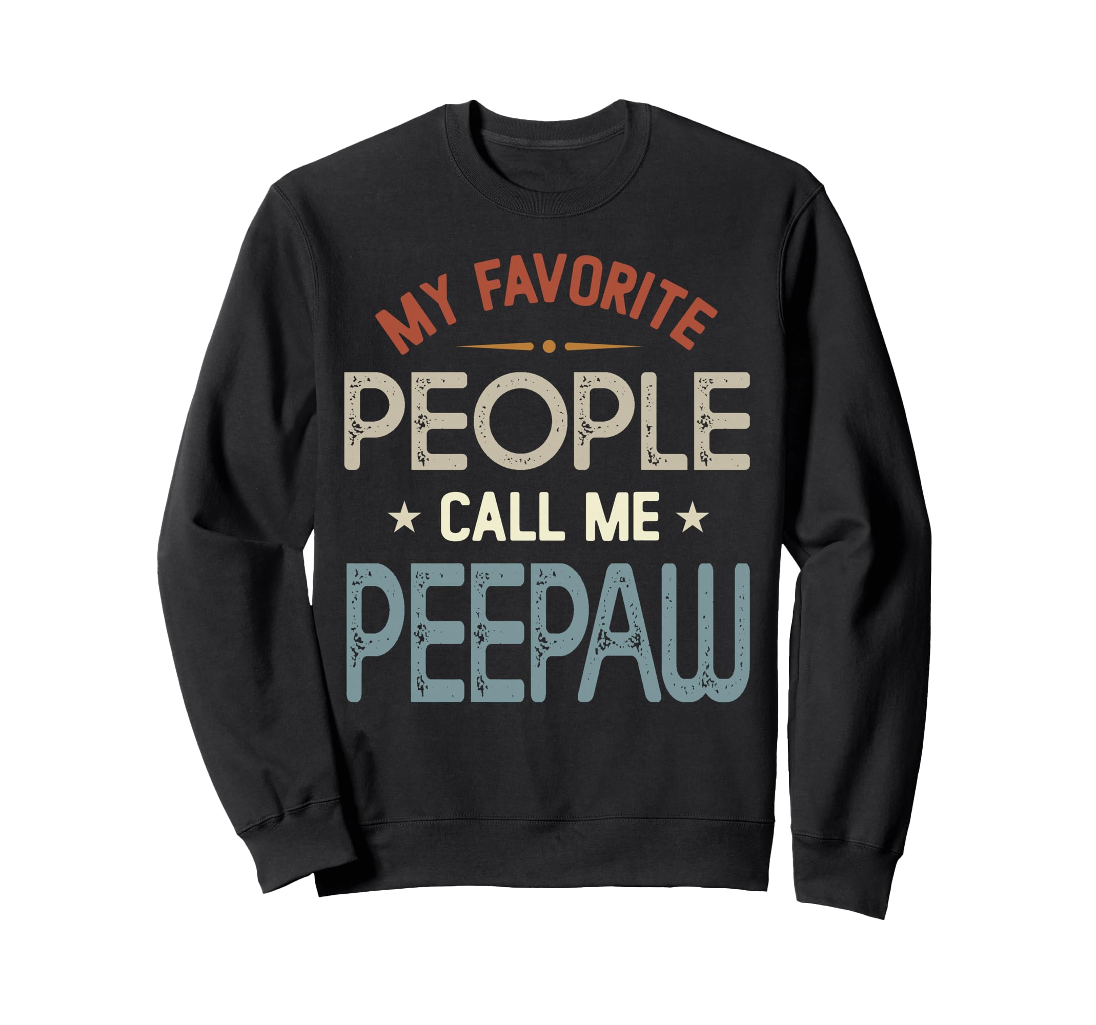 My Favorite People Call Me Peepaw Sweatshirt - Unique Graphic for Adults - T-Shirt, Sweatshirt, Hoodie