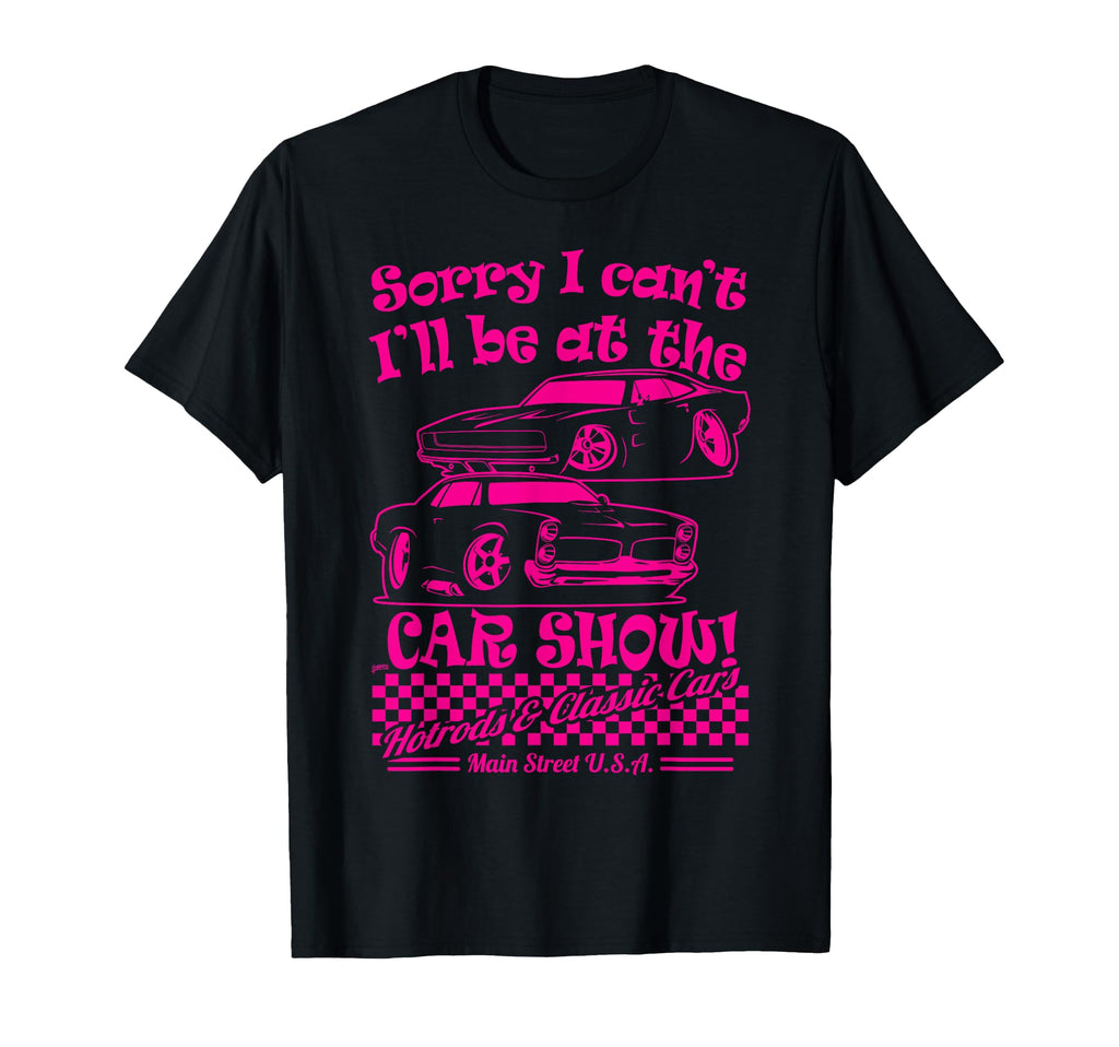 Sorry I Cant Ill Be Car Show Fun Car T-Shirt - Graphic Print for Adults - T-Shirt, Sweatshirt, Hoodie
