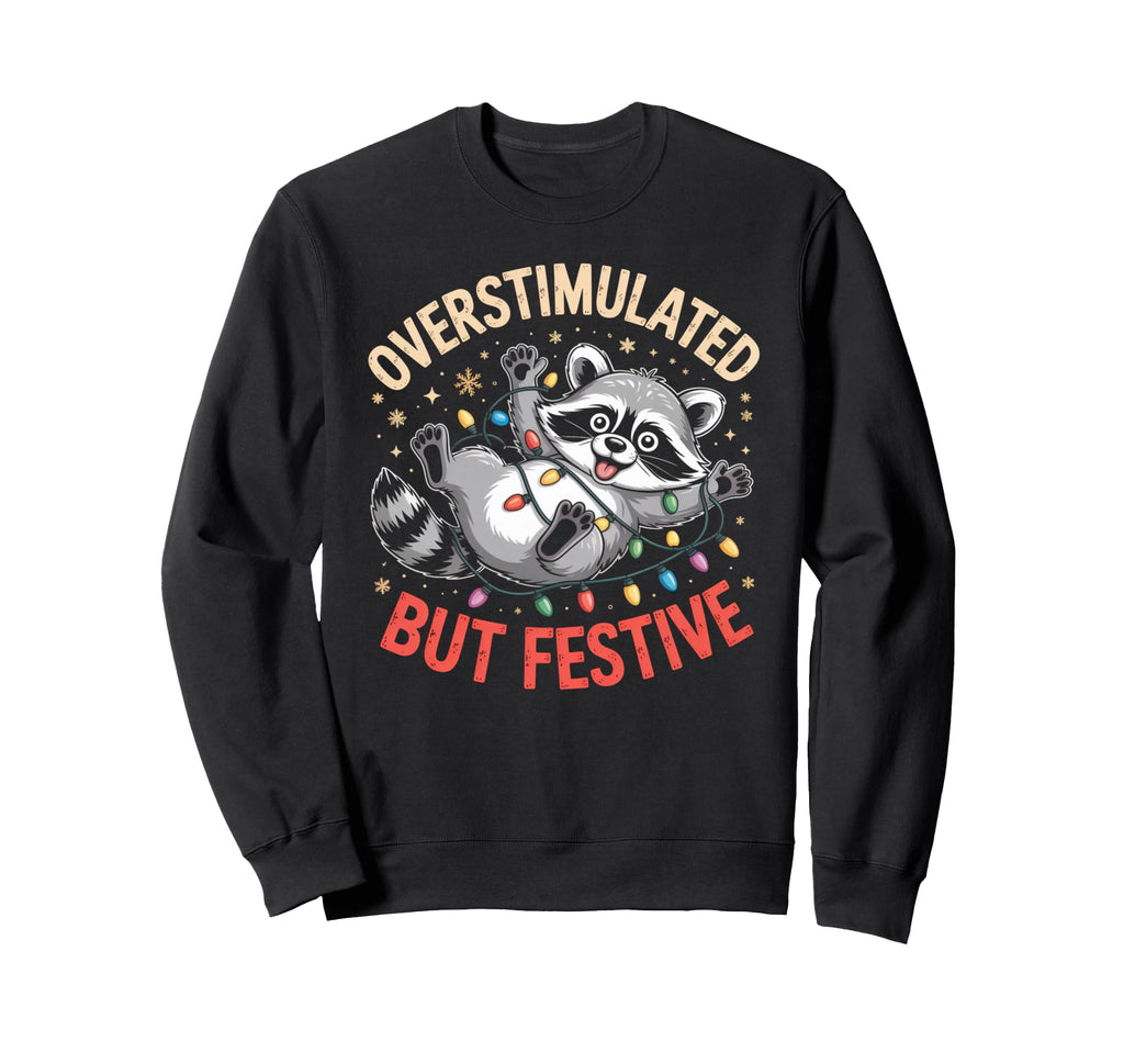 Overstimulated But Festive Sweatshirt - Aesthetic Graphic for Adults - T-Shirt, Sweatshirt, Hoodie
