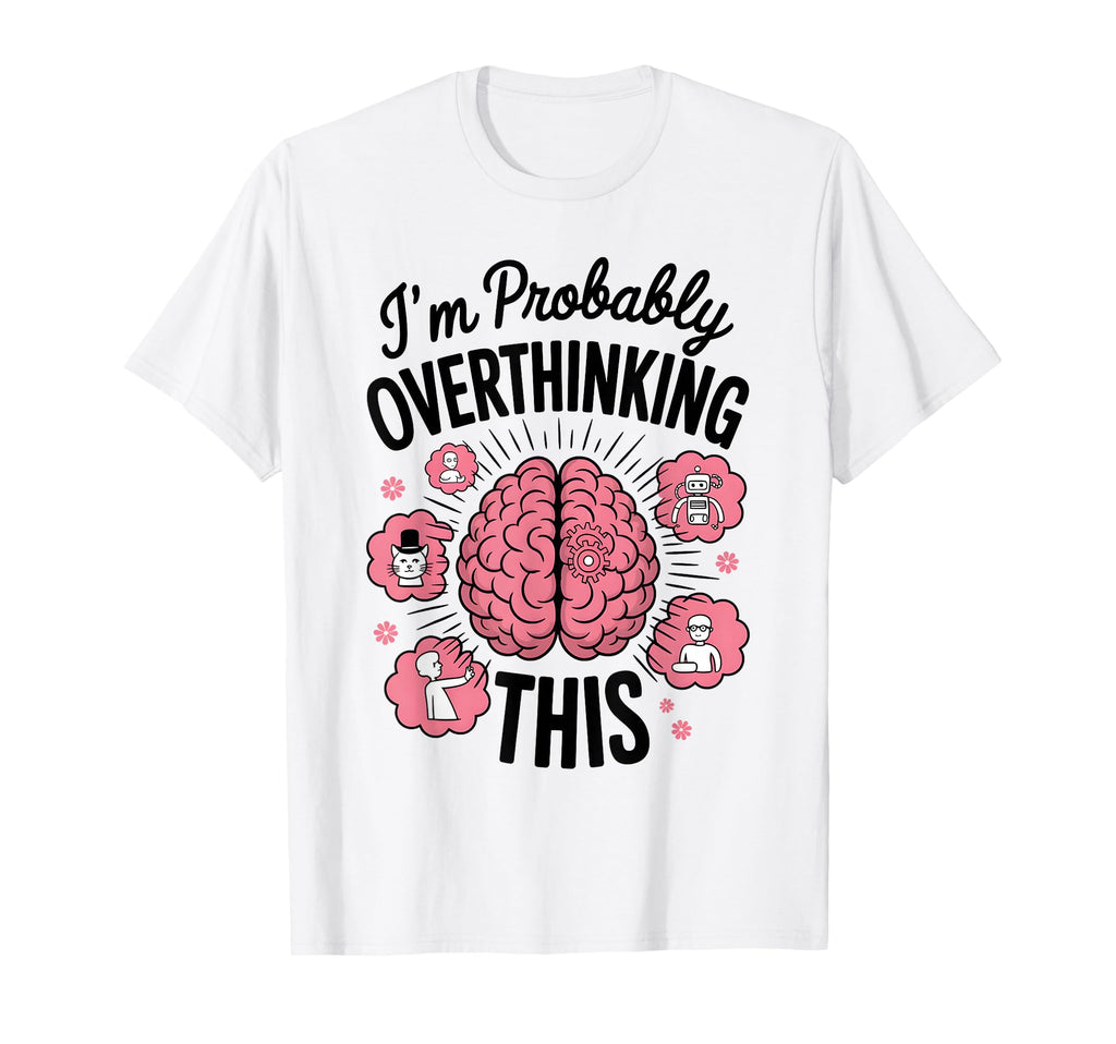 Funny Overthinking Anxiety Worrying T-Shirt - Minimalist Print Men Women - T-Shirt, Sweatshirt, Hoodie