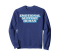 Emotional Supports Human Therapist Sweatshirt - Fun Novelty Design Unisex - T-Shirt, Sweatshirt, Hoodie