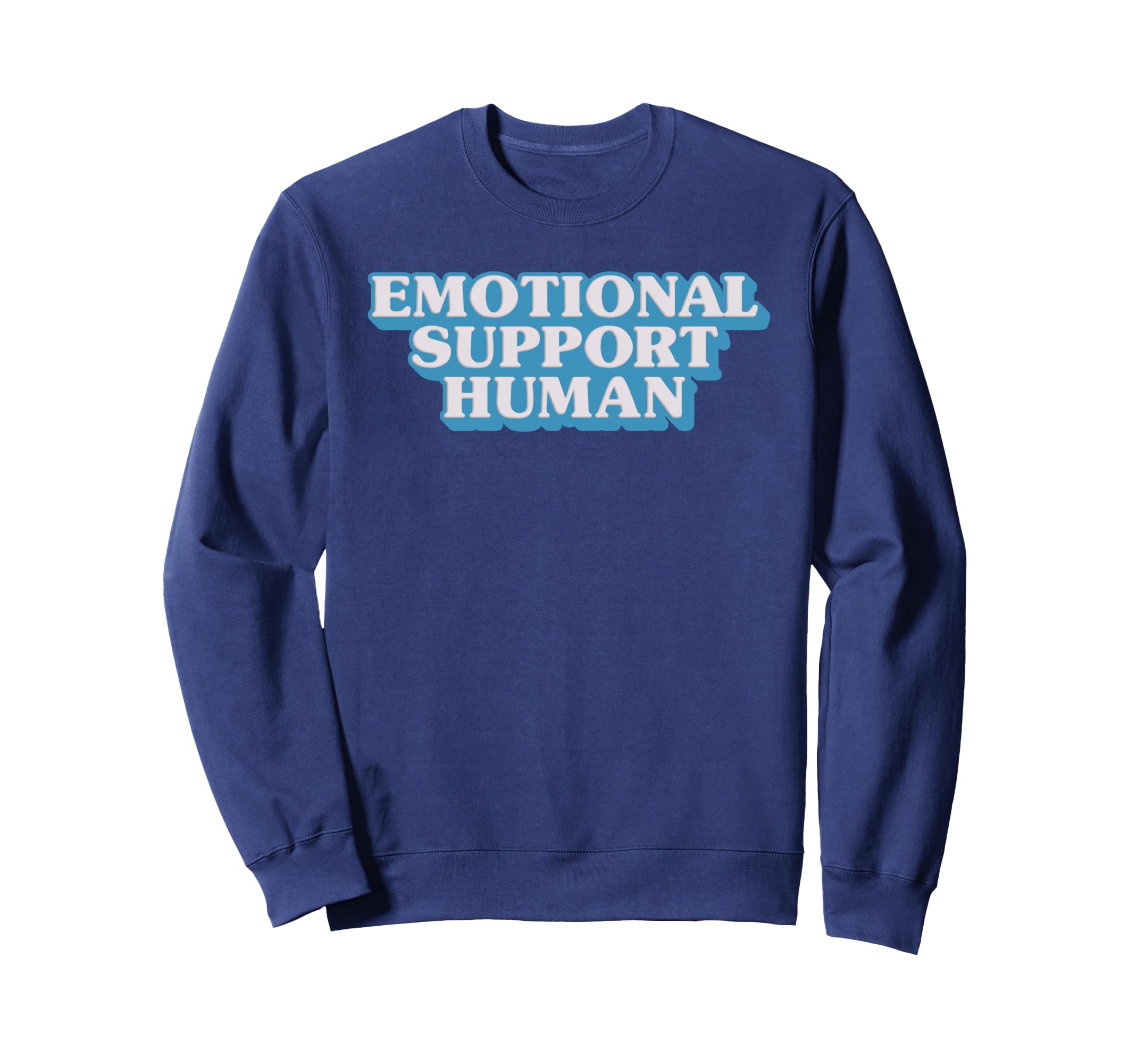 Emotional Supports Human Therapist Sweatshirt - Fun Novelty Design Unisex - T-Shirt, Sweatshirt, Hoodie