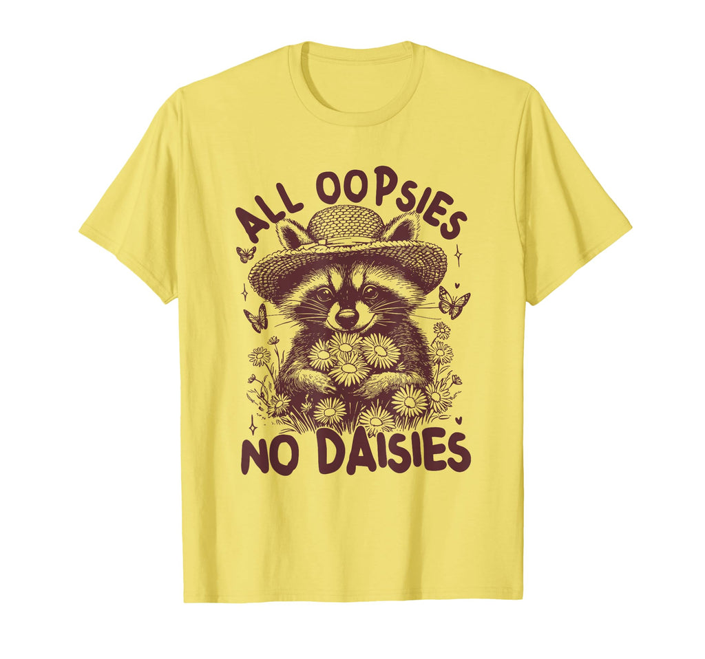 All Oopsies No Daisies Raccoon T-Shirt - Aesthetic Graphic for Adults - T-Shirt, Sweatshirt, Hoodie