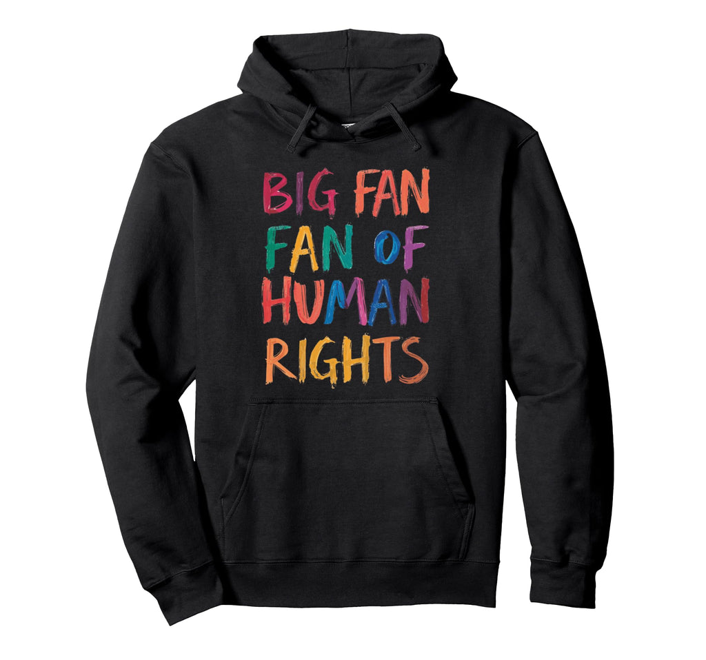 Big Fan Human Rights Colorful Brushstroke Hoodie - Unique Graphic Unisex - T-Shirt, Sweatshirt, Hoodie