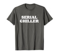 Serial Chiller Funny Laid Back Chill T-Shirt - Aesthetic Graphic Unisex - T-Shirt, Sweatshirt, Hoodie