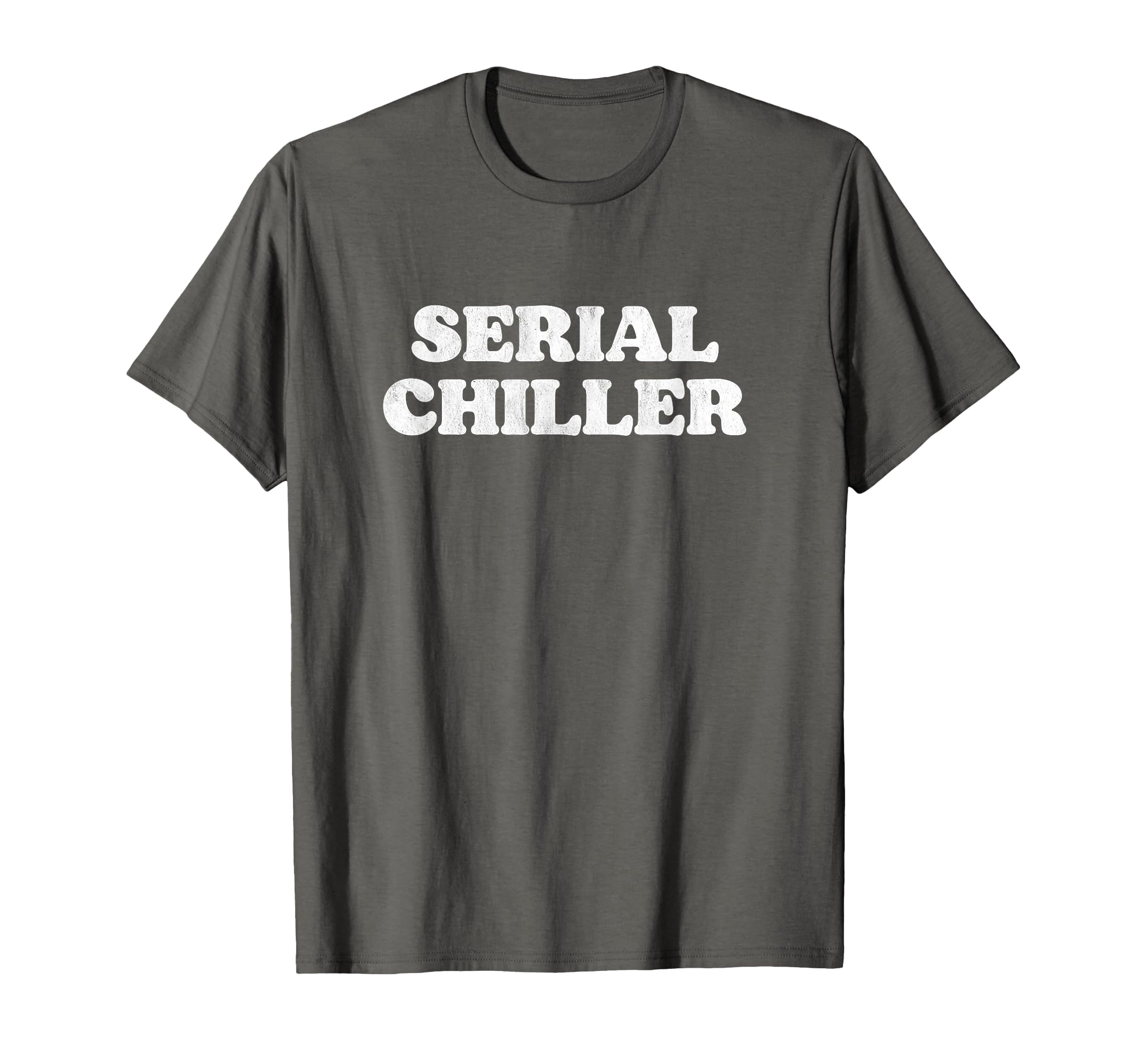 Serial Chiller Funny Laid Back Chill T-Shirt - Aesthetic Graphic Unisex - T-Shirt, Sweatshirt, Hoodie