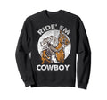 Ride Em Cowboy Cowgirl Sunset Wild Sweatshirt - Streetwear Style Unisex - T-Shirt, Sweatshirt, Hoodie