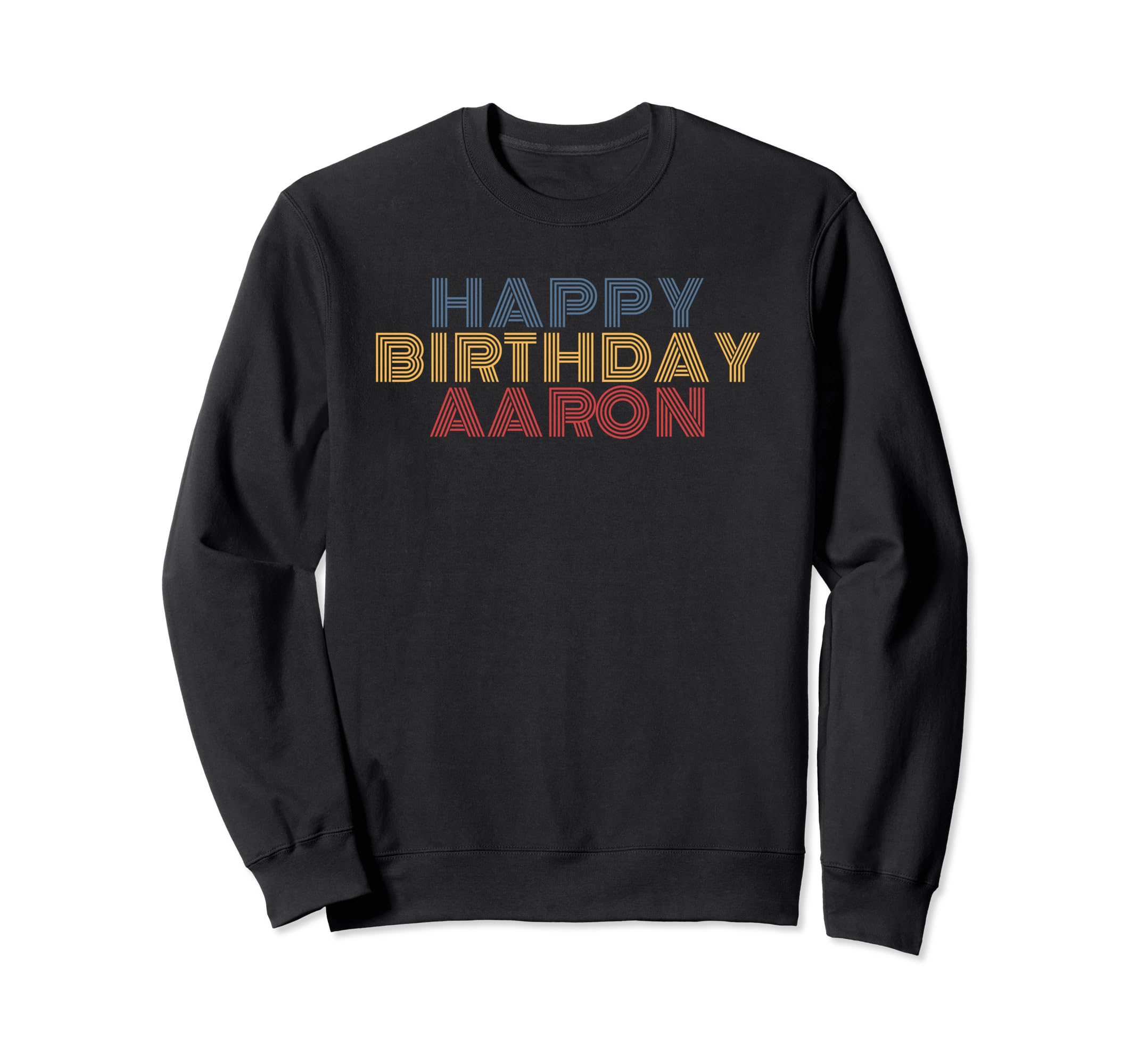Happy Birthday Aaron Personalized Name Sweatshirt - Novelty Apparel Unisex - T-Shirt, Sweatshirt, Hoodie