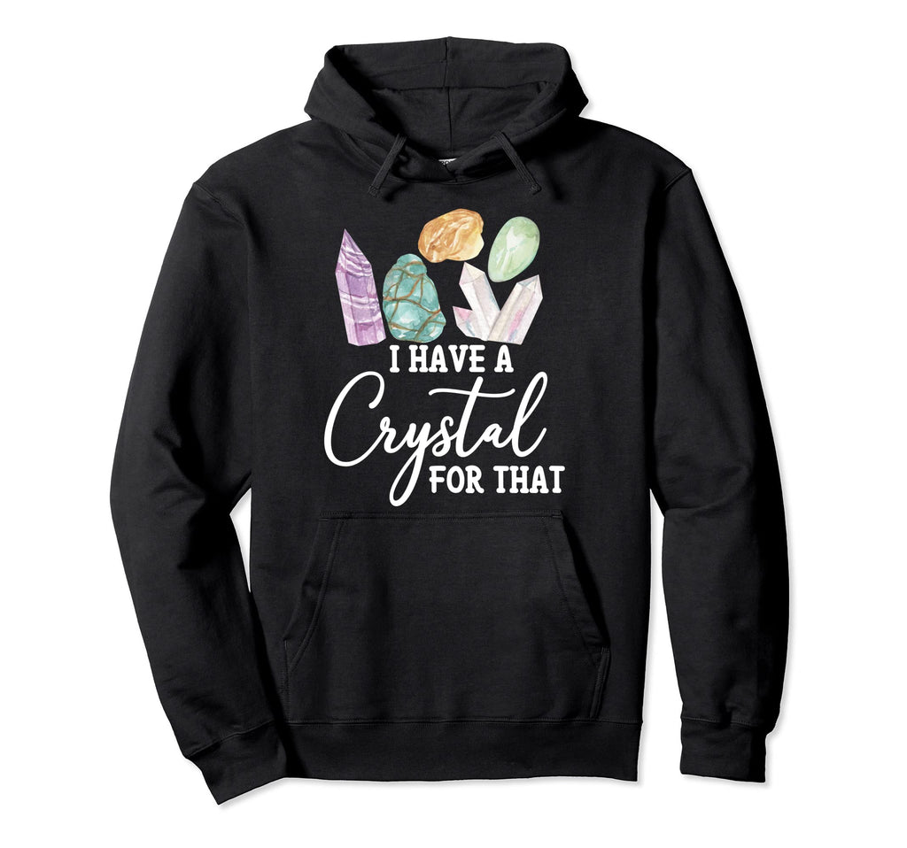 I Have Crystal That Healing Stones Hoodie - Novelty Apparel for Adults - T-Shirt, Sweatshirt, Hoodie