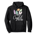 I Have Crystal That Healing Stones Hoodie - Novelty Apparel for Adults - T-Shirt, Sweatshirt, Hoodie