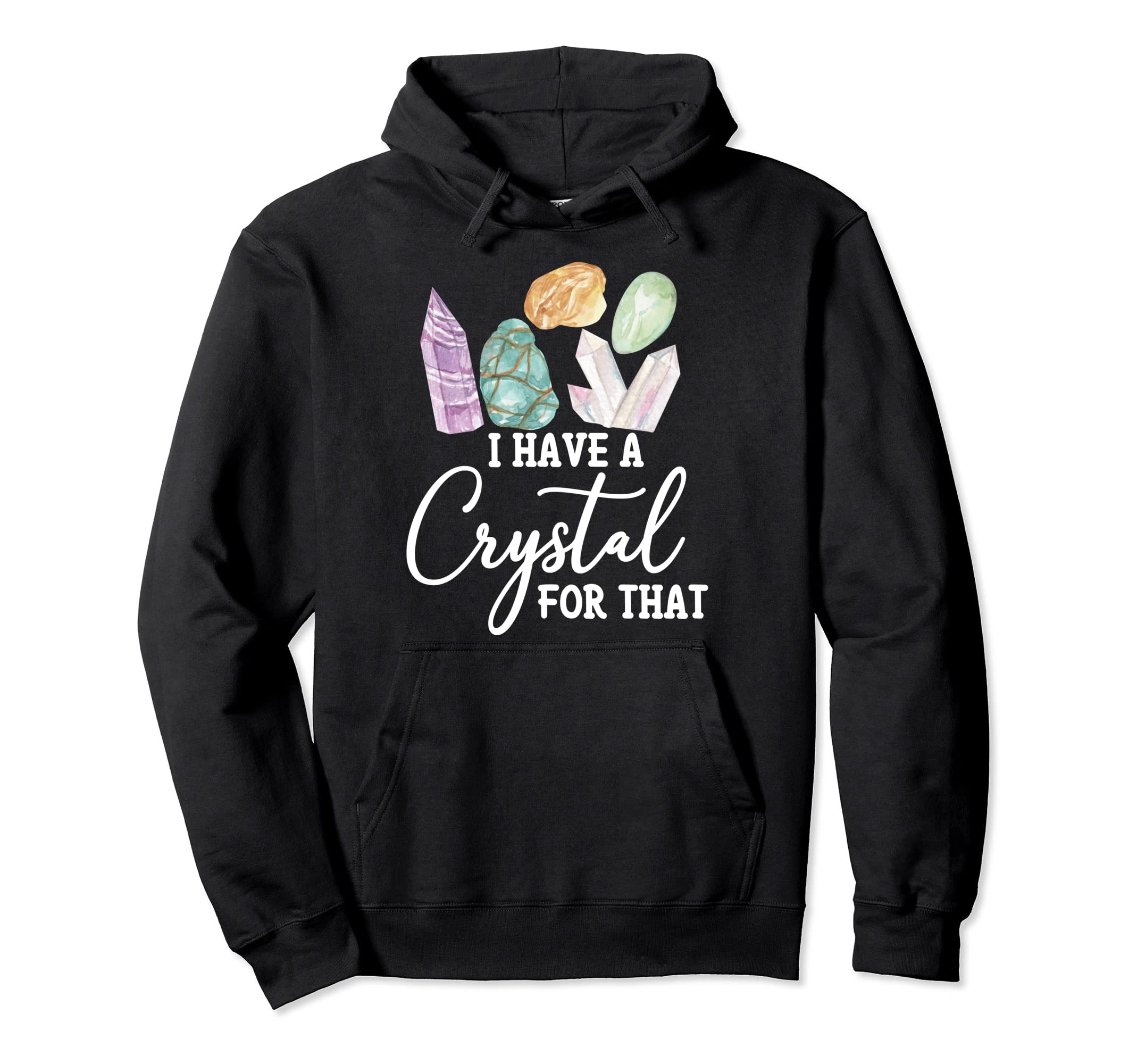 I Have Crystal That Healing Stones Hoodie - Novelty Apparel for Adults - T-Shirt, Sweatshirt, Hoodie