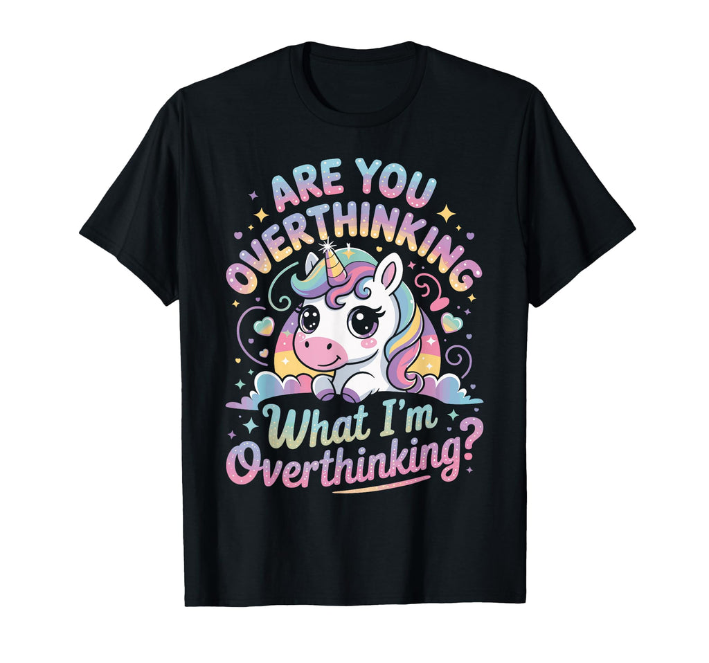 Are You Overthinking What Im T-Shirt - Unique Graphic Men Women - T-Shirt, Sweatshirt, Hoodie