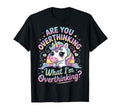 Are You Overthinking What Im T-Shirt - Unique Graphic Men Women - T-Shirt, Sweatshirt, Hoodie