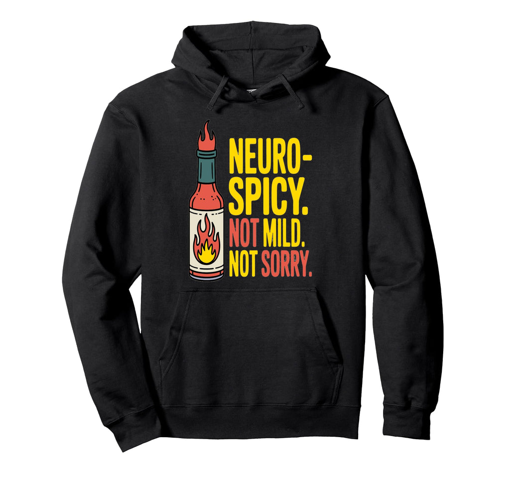 Neurospicy Not Mild Not Sorry Hoodie - Fun Novelty Design Unisex - T-Shirt, Sweatshirt, Hoodie