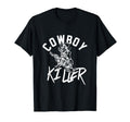 Cowboy Killer Cowboy Gifts Cowboy T-Shirt - Graphic Print for Adults - T-Shirt, Sweatshirt, Hoodie