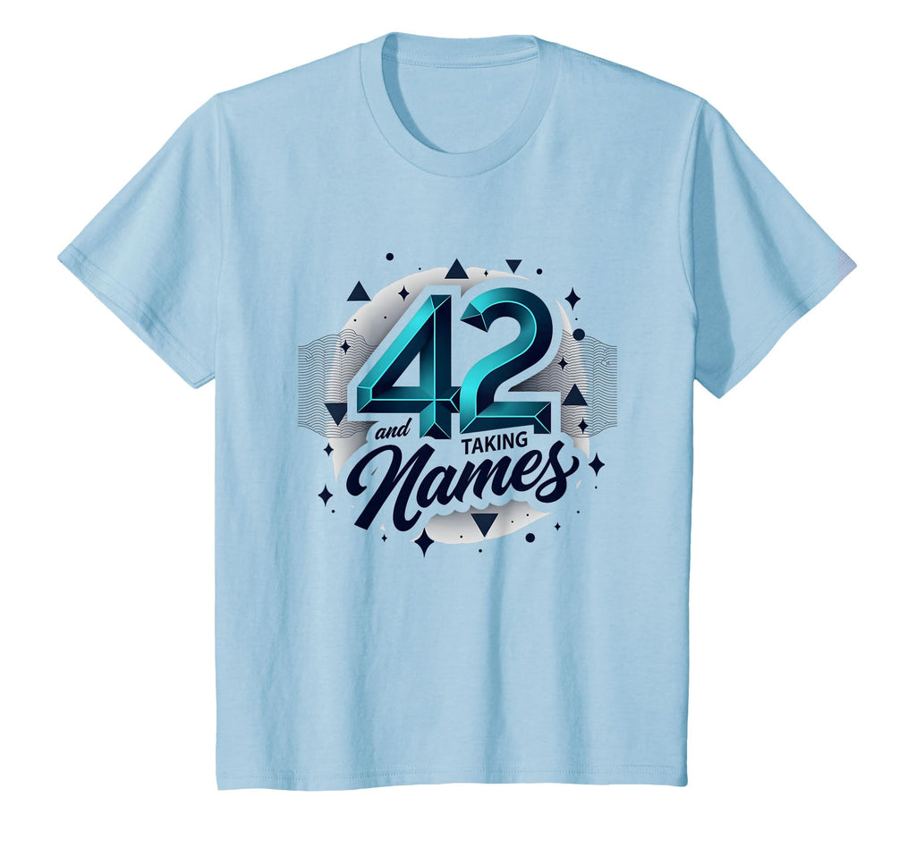 Birthday Gift 42 And Taking Names T-Shirt - Novelty Apparel Men Women - T-Shirt, Sweatshirt, Hoodie