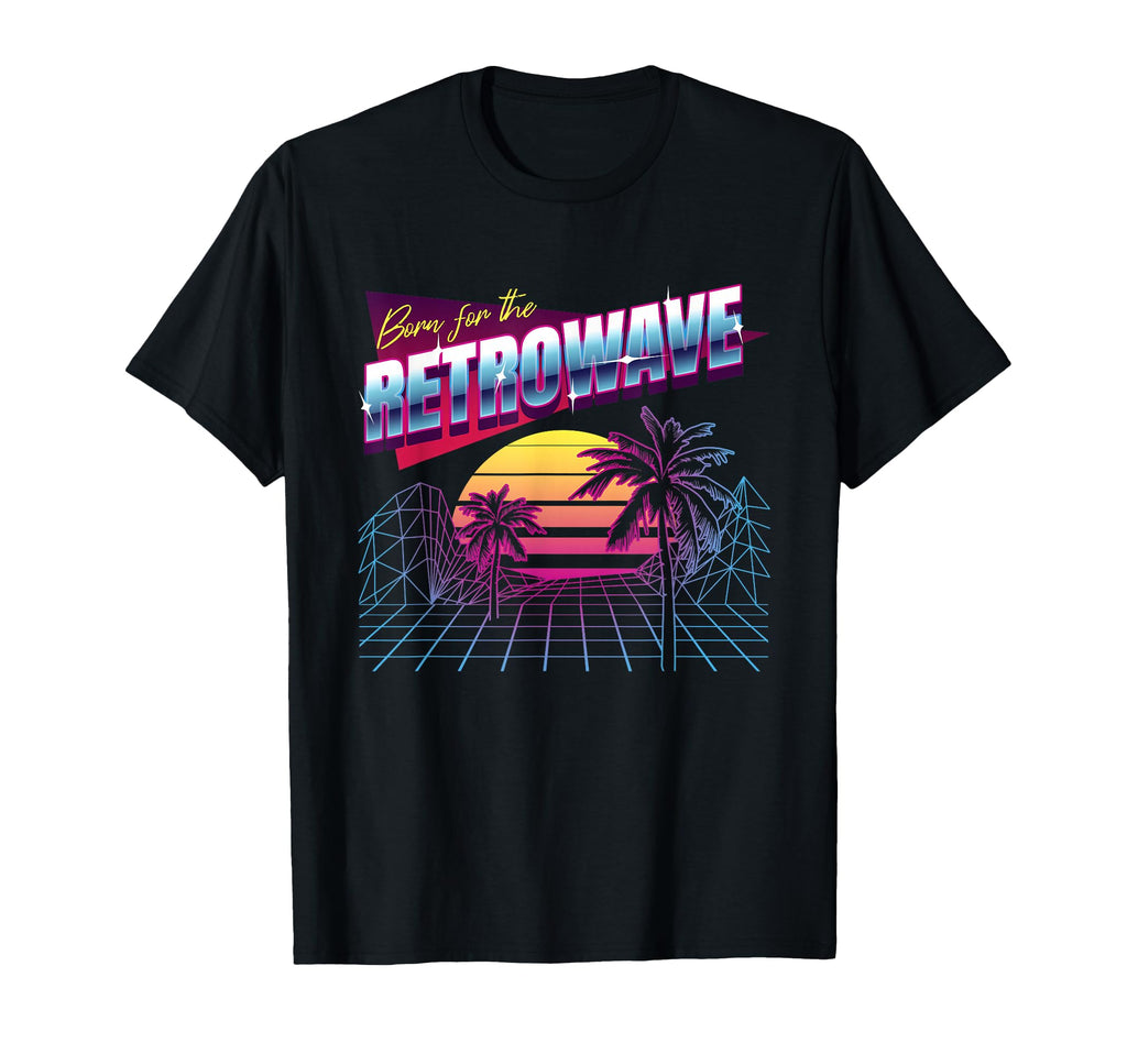 Born Retrowave Synthwave 80S T-Shirt - Casual Everyday Wear for Adults - T-Shirt, Sweatshirt, Hoodie