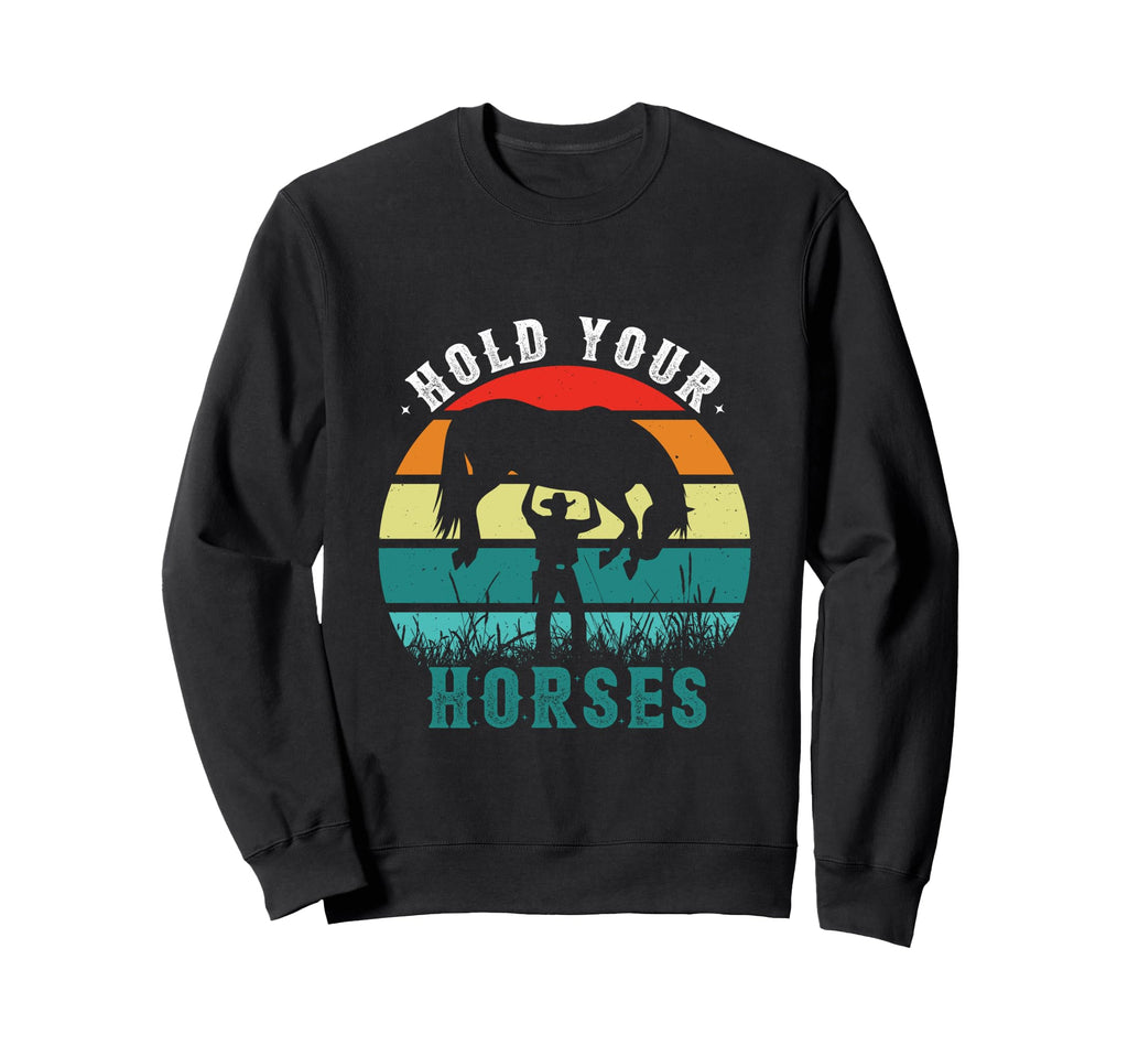 Hold Your Horses Riding Horses Sweatshirt - Unique Graphic for Adults - T-Shirt, Sweatshirt, Hoodie