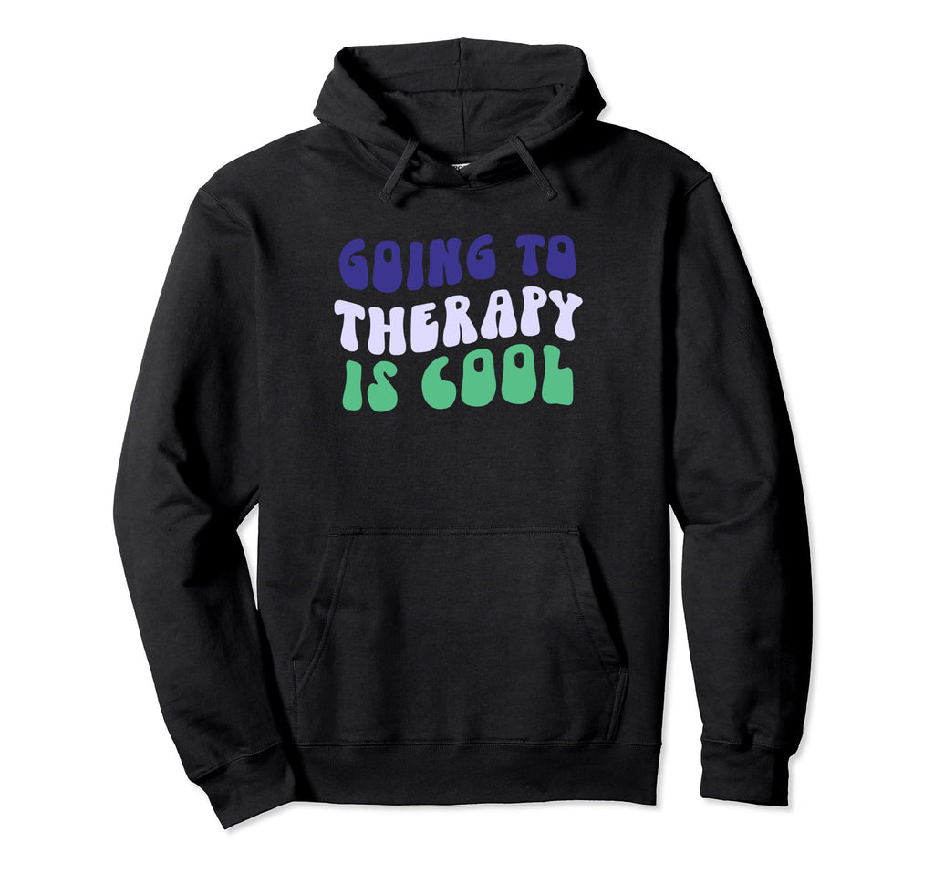 Going To Therapy Is Mental Health Hoodie - Streetwear Style Men Women - T-Shirt, Sweatshirt, Hoodie